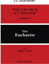 THE CHURCH AT PRAYER: THE EUCHARIST